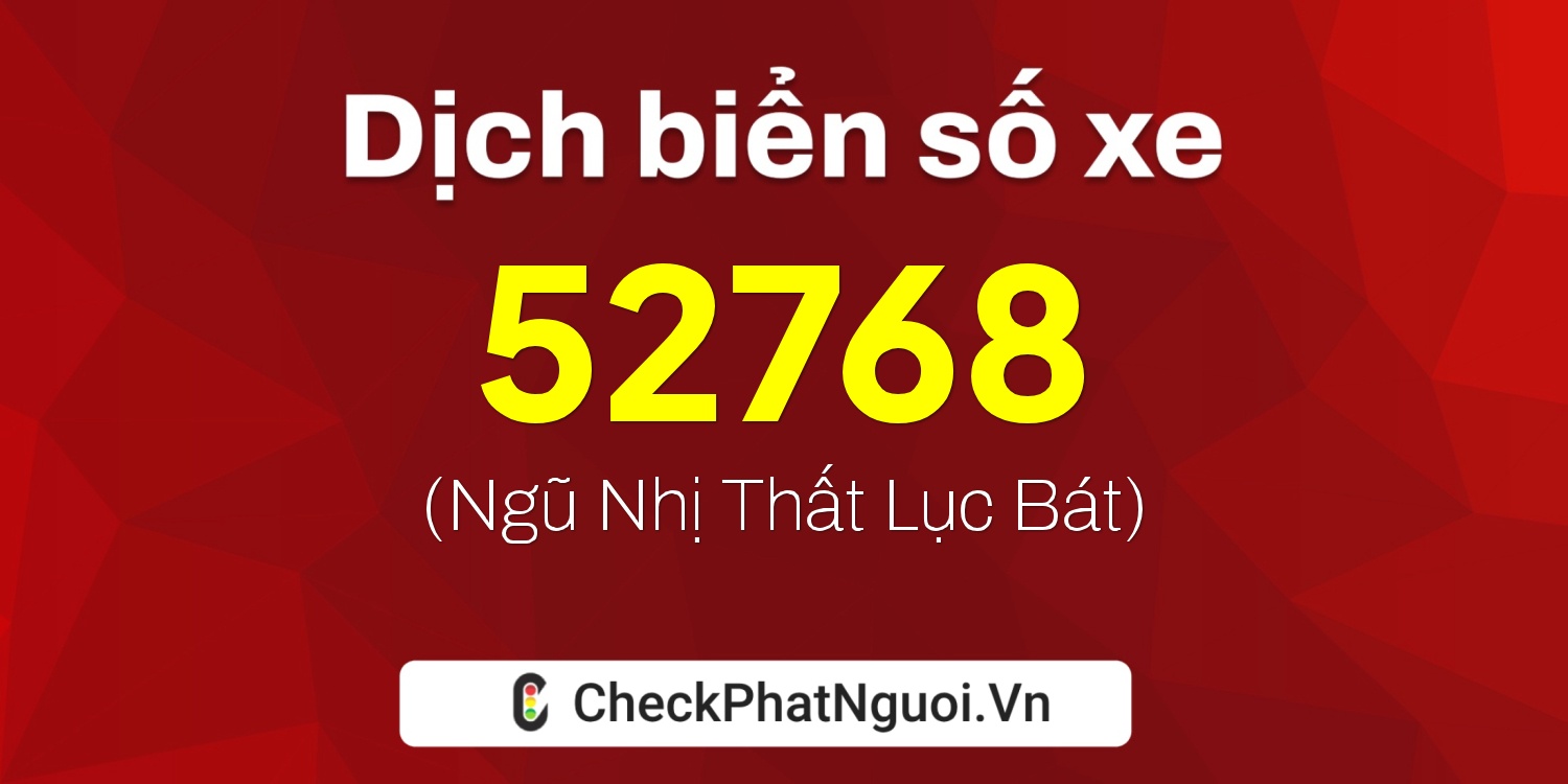 Dịch ý nghĩa <b>biển số xe 35N1-52768</b> tại website checkphatnguoi.vn