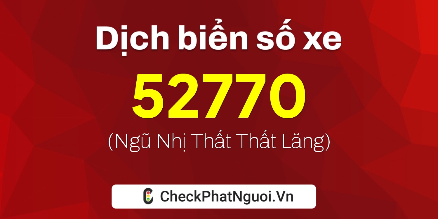 Dịch ý nghĩa <b>biển số xe 75A-52770</b> tại website checkphatnguoi.vn
