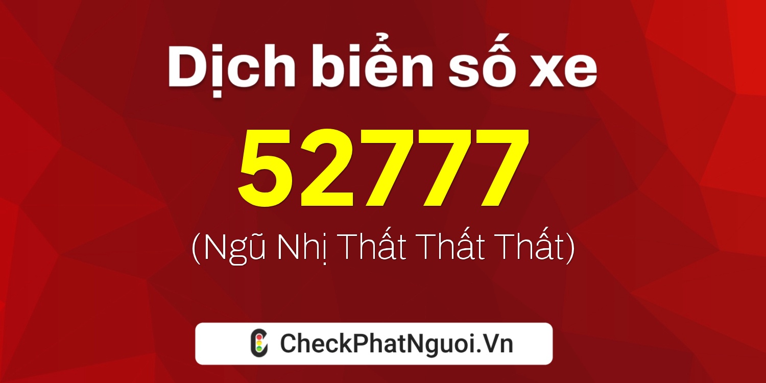 Dịch ý nghĩa <b>biển số xe 36A-52777</b> tại website checkphatnguoi.vn