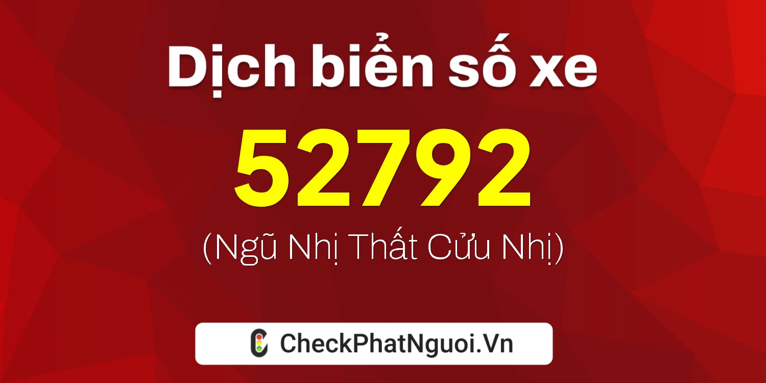 Dịch ý nghĩa <b>biển số xe 37C-52792</b> tại website checkphatnguoi.vn