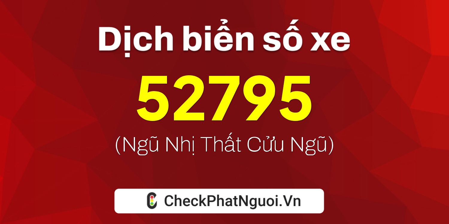 Dịch ý nghĩa <b>biển số xe 75A-52795</b> tại website checkphatnguoi.vn