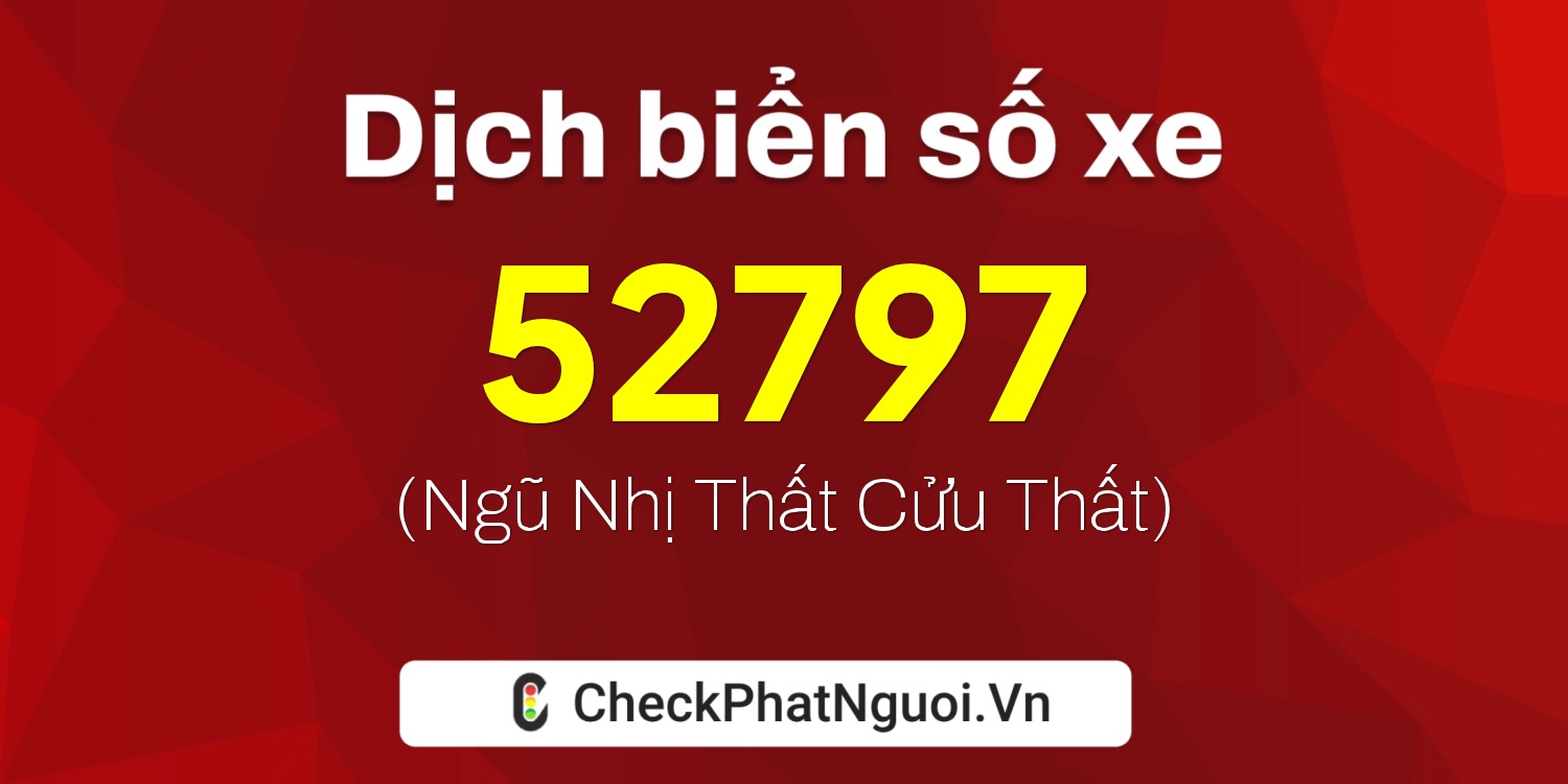 Dịch ý nghĩa <b>biển số xe 88A-52797</b> tại website checkphatnguoi.vn