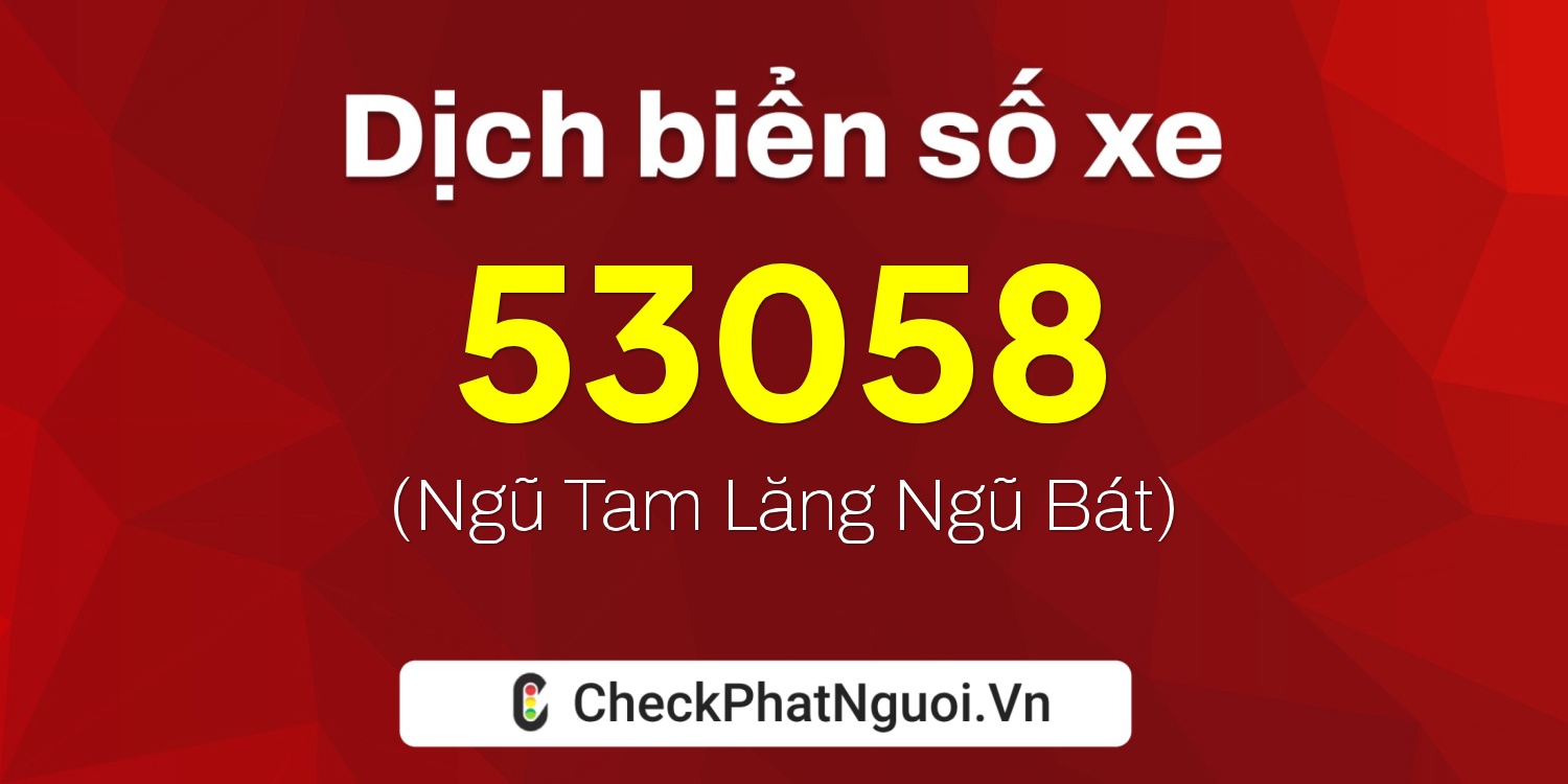 Dịch ý nghĩa <b>biển số xe 79A-53058</b> tại website checkphatnguoi.vn