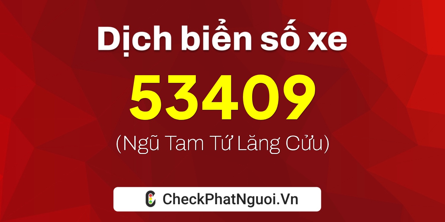 Dịch ý nghĩa <b>biển số xe 50H-53409</b> tại website checkphatnguoi.vn