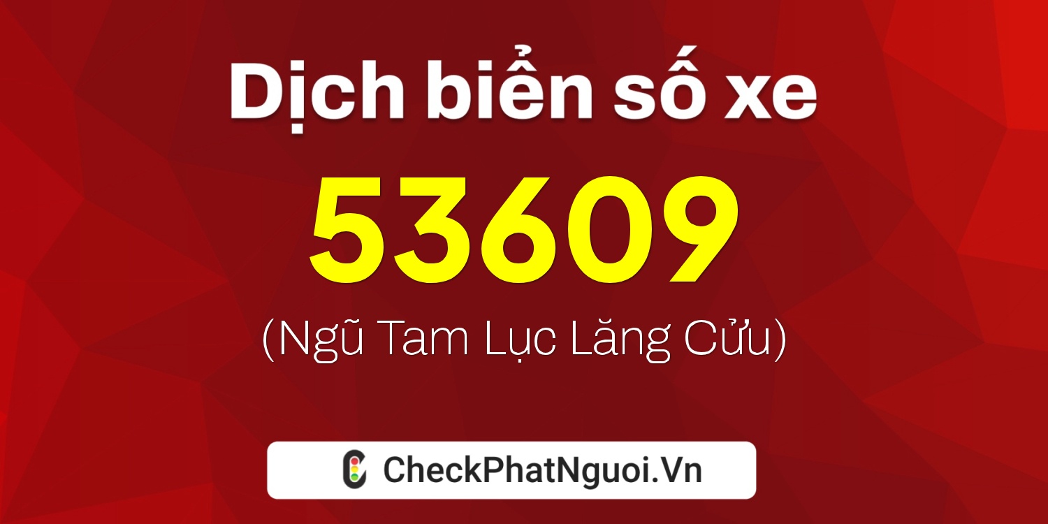 Dịch ý nghĩa <b>biển số xe 20A-53609</b> tại website checkphatnguoi.vn