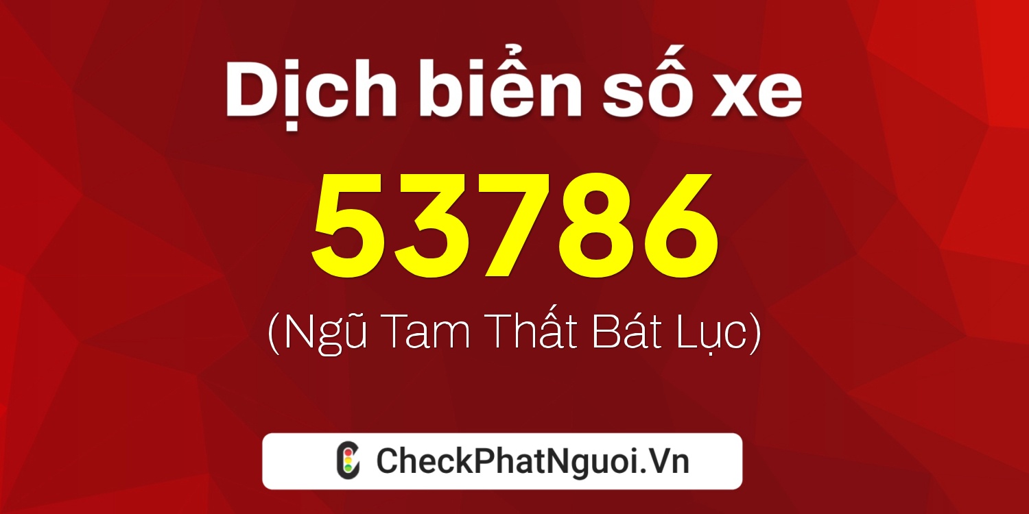 Dịch ý nghĩa <b>biển số xe 20A-53786</b> tại website checkphatnguoi.vn