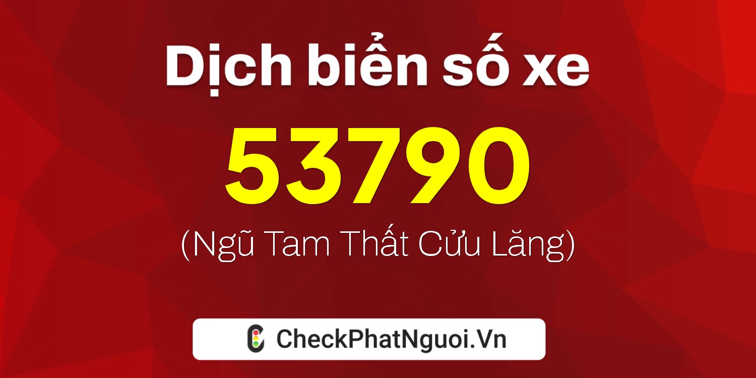Dịch ý nghĩa <b>biển số xe 51L-53790</b> tại website checkphatnguoi.vn