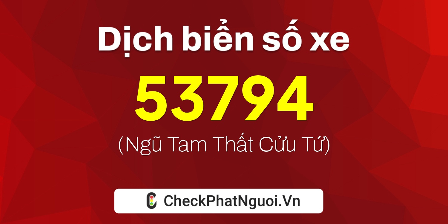Dịch ý nghĩa <b>biển số xe 30L-53794</b> tại website checkphatnguoi.vn