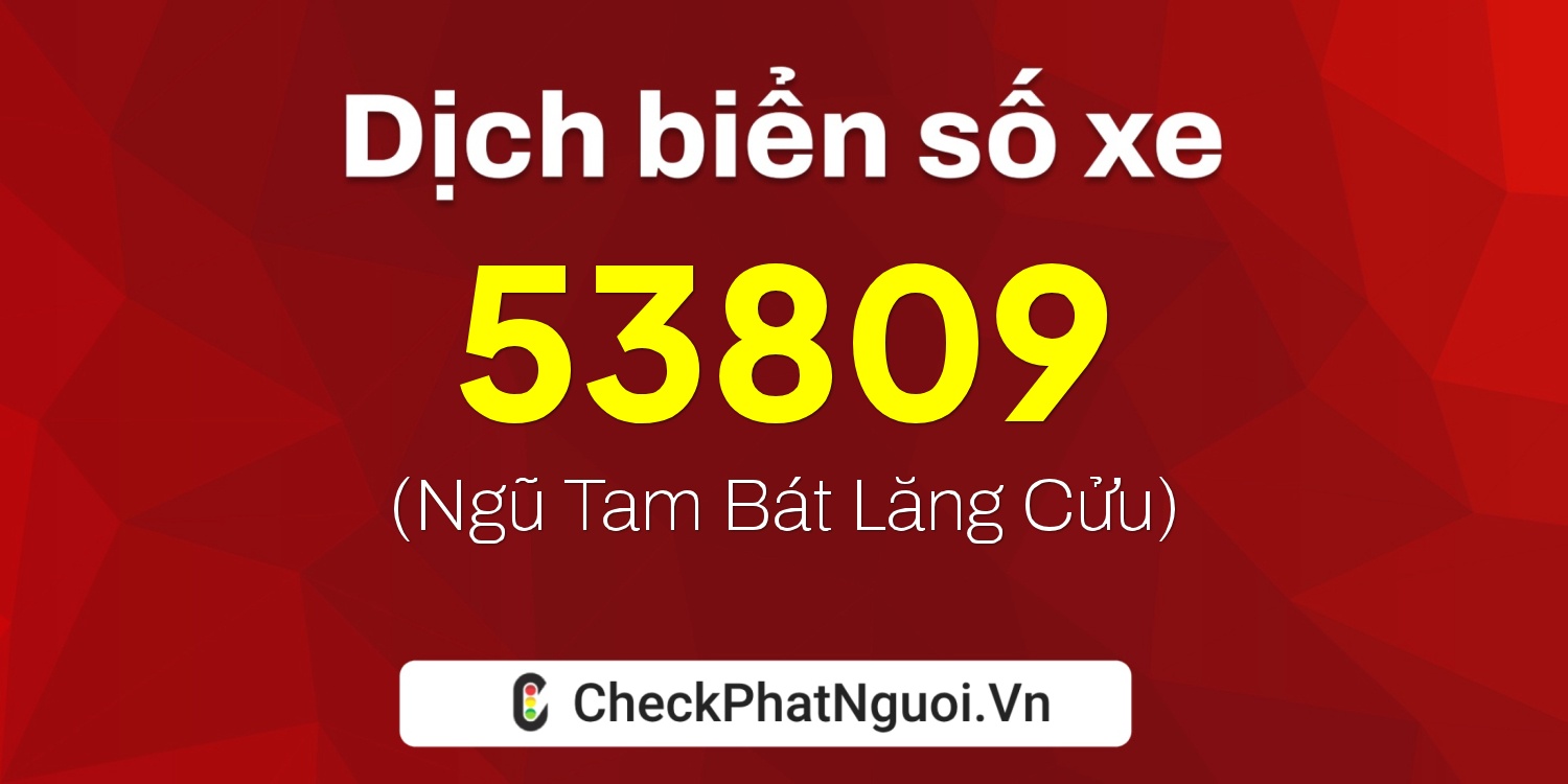 Dịch ý nghĩa <b>biển số xe 60K-53809</b> tại website checkphatnguoi.vn