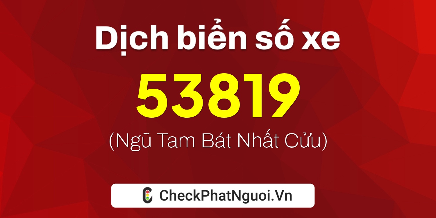 Dịch ý nghĩa <b>biển số xe 29D2-53819</b> tại website checkphatnguoi.vn
