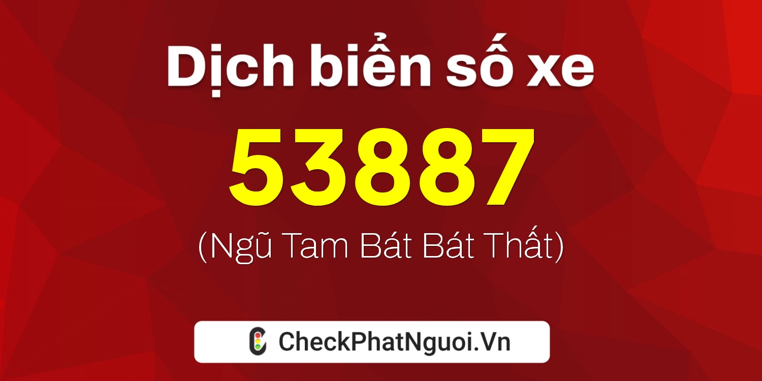 Dịch ý nghĩa <b>biển số xe 30M-53887</b> tại website checkphatnguoi.vn