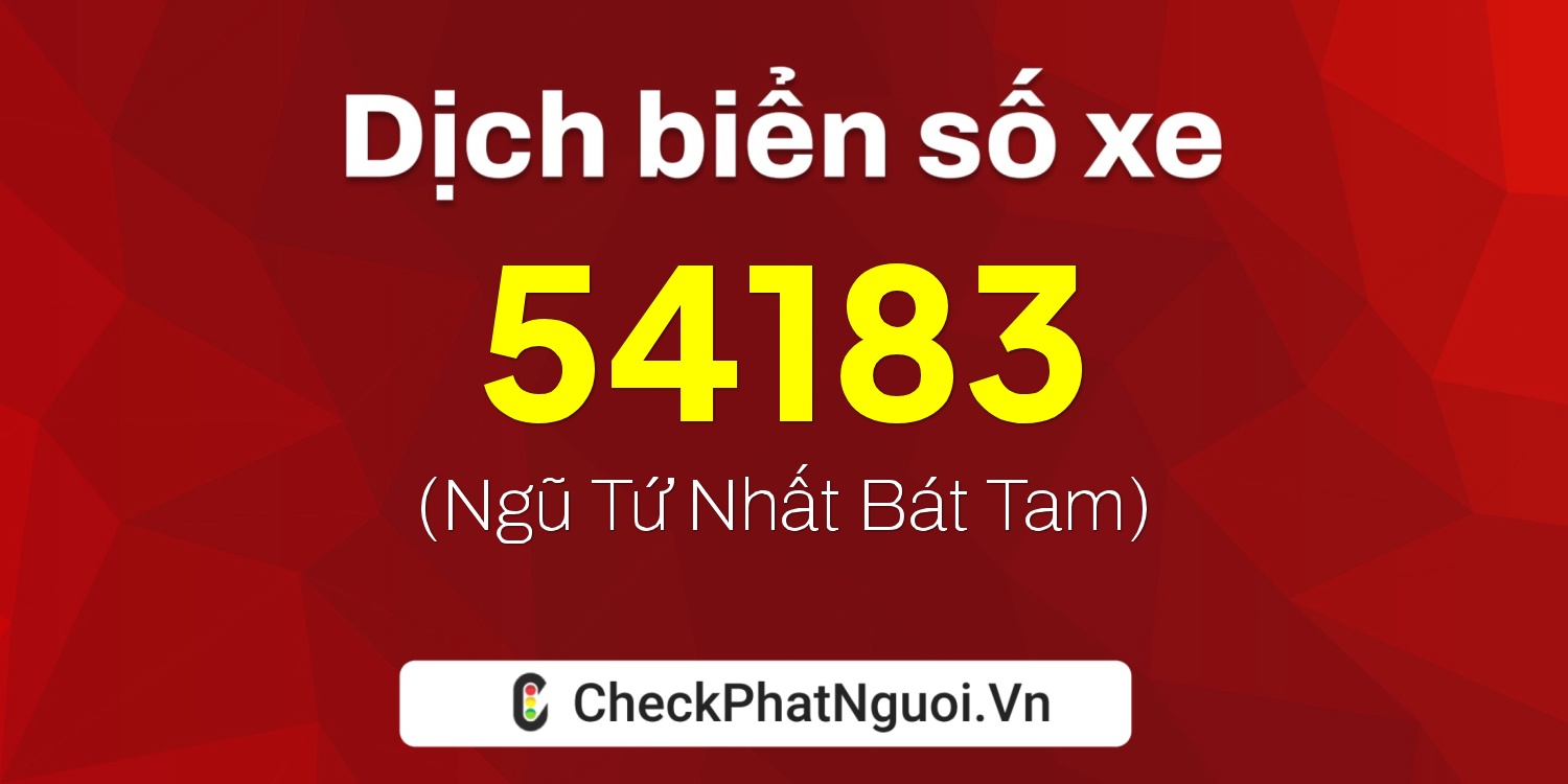 Dịch ý nghĩa <b>biển số xe 17B5-54183</b> tại website checkphatnguoi.vn