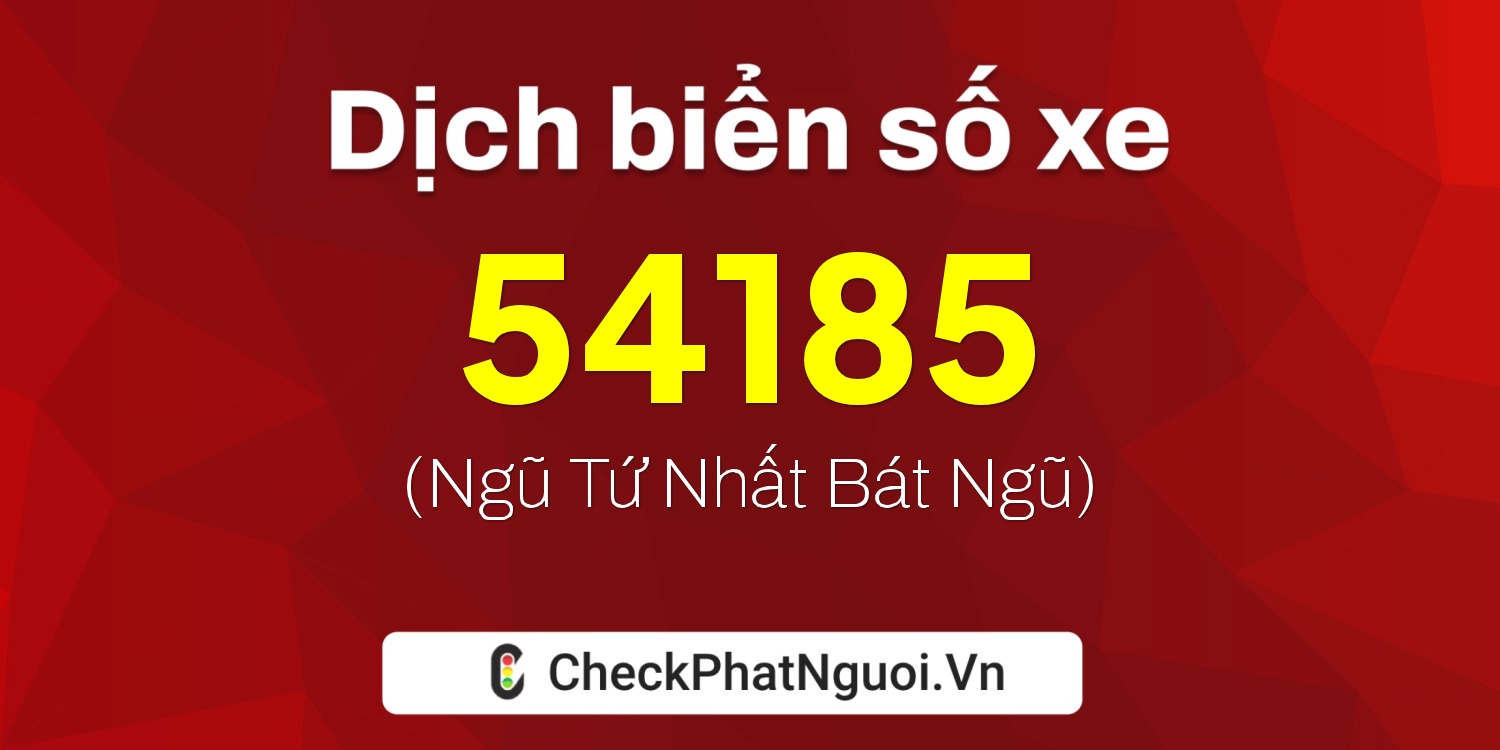Dịch ý nghĩa <b>biển số xe 99G1-54185</b> tại website checkphatnguoi.vn