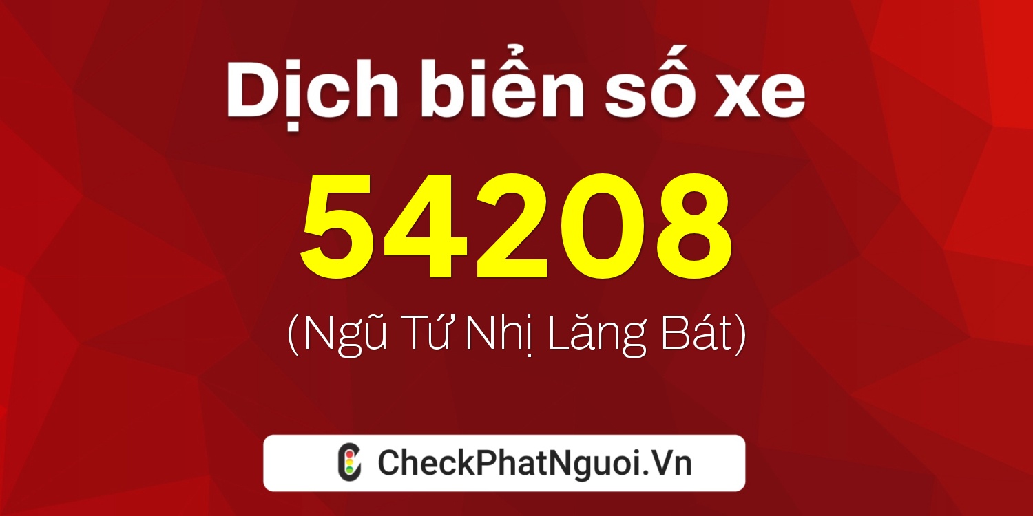 Dịch ý nghĩa <b>biển số xe 66C1-54208</b> tại website checkphatnguoi.vn