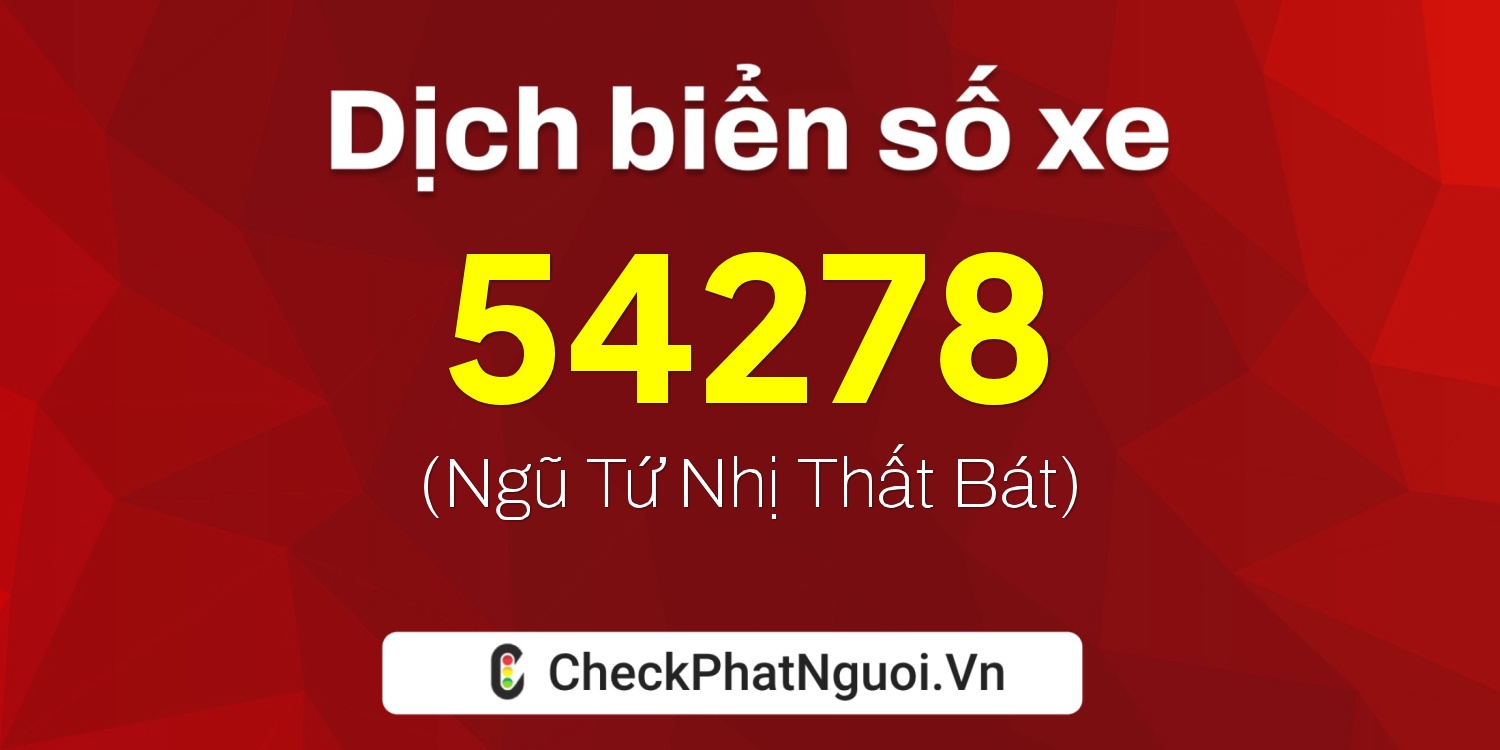 Dịch ý nghĩa <b>biển số xe 36B4-54278</b> tại website checkphatnguoi.vn