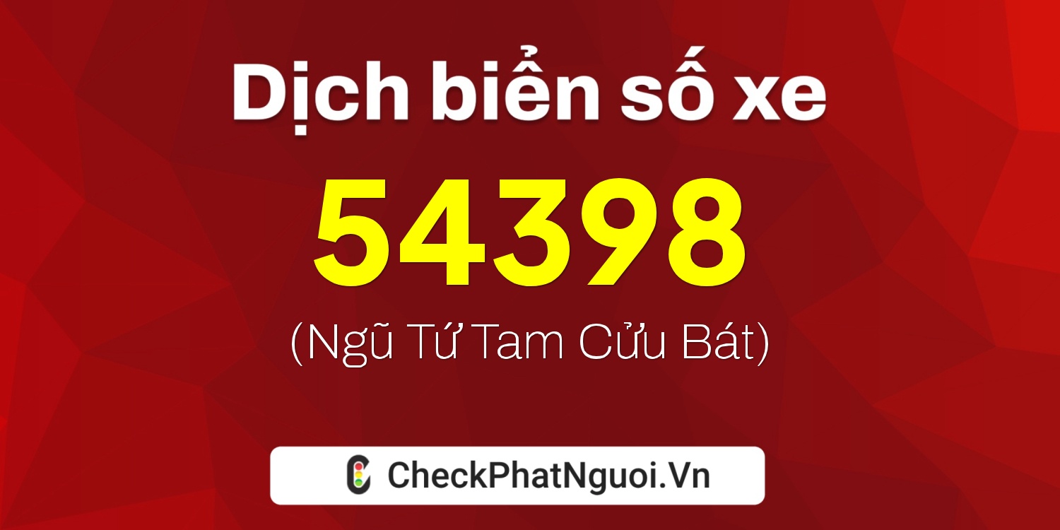 Dịch ý nghĩa <b>biển số xe 65B2-54398</b> tại website checkphatnguoi.vn