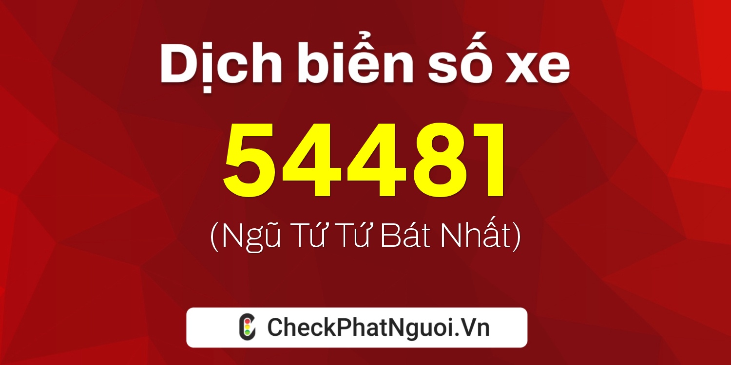Dịch ý nghĩa <b>biển số xe 29E1-54481</b> tại website checkphatnguoi.vn