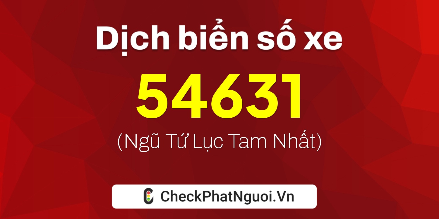 Dịch ý nghĩa <b>biển số xe 30A-54631</b> tại website checkphatnguoi.vn