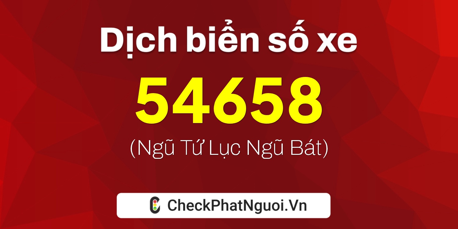 Dịch ý nghĩa <b>biển số xe 71C4-54658</b> tại website checkphatnguoi.vn