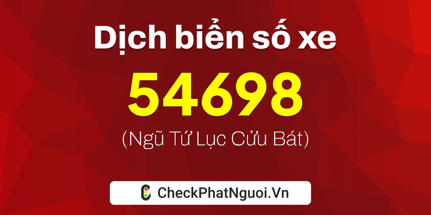 Dịch ý nghĩa <b>biển số xe 15K-54698</b> tại website checkphatnguoi.vn