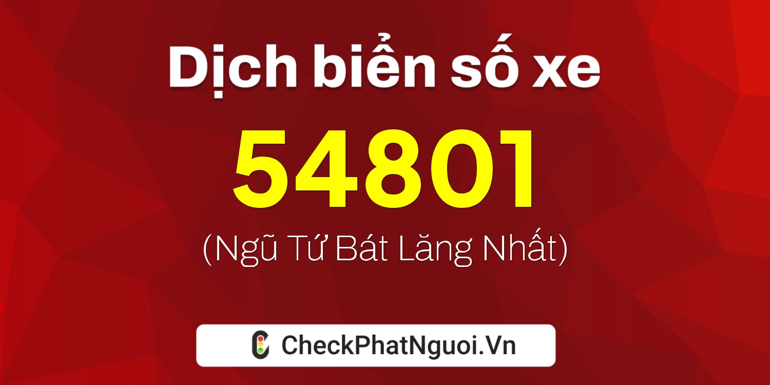 Dịch ý nghĩa <b>biển số xe 19A-54801</b> tại website checkphatnguoi.vn