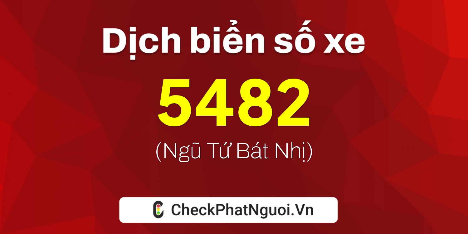 Dịch ý nghĩa <b>biển số xe 29S-5482</b> tại website checkphatnguoi.vn