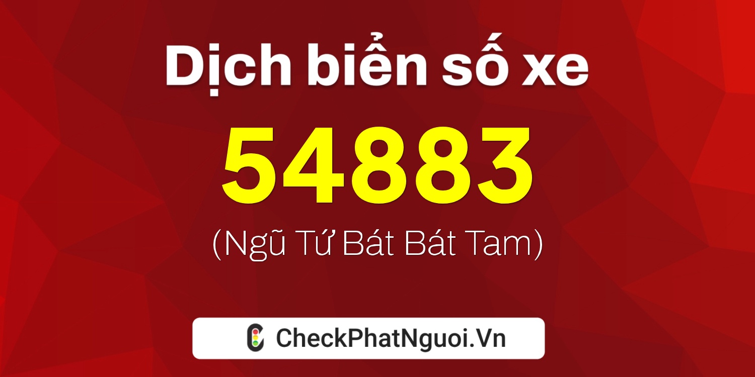 Dịch ý nghĩa <b>biển số xe 64D1-54883</b> tại website checkphatnguoi.vn