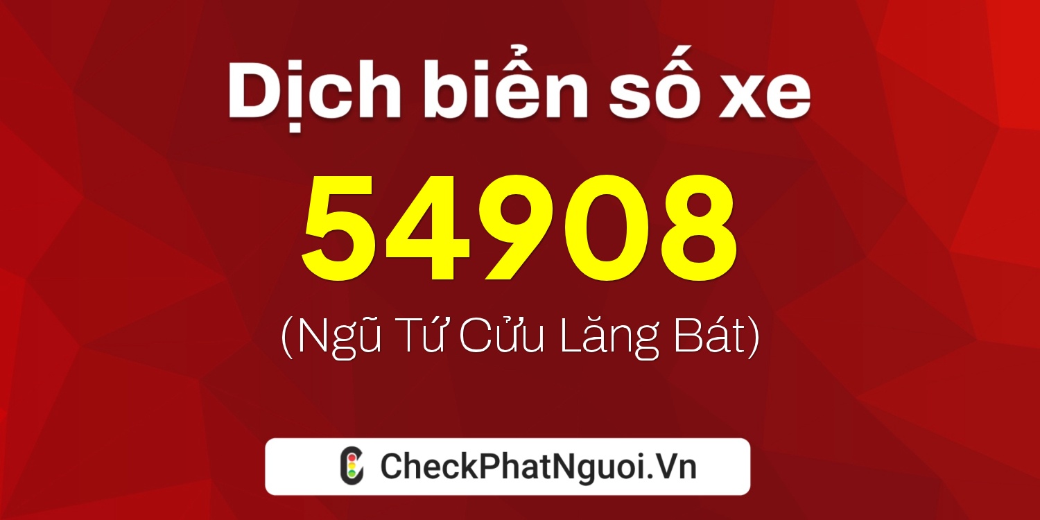 Dịch ý nghĩa <b>biển số xe 65B2-54908</b> tại website checkphatnguoi.vn