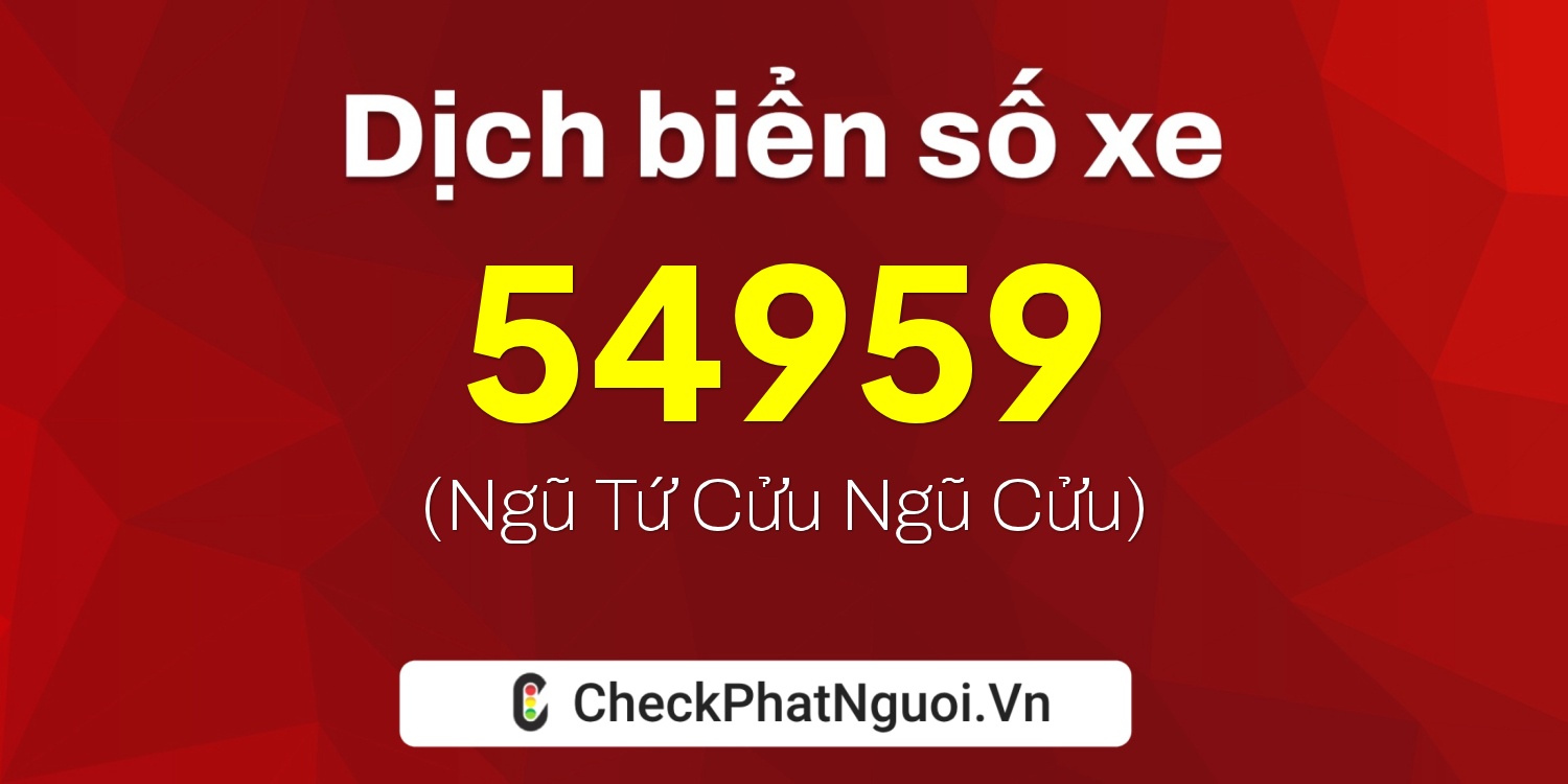Dịch ý nghĩa <b>biển số xe 30A-54959</b> tại website checkphatnguoi.vn