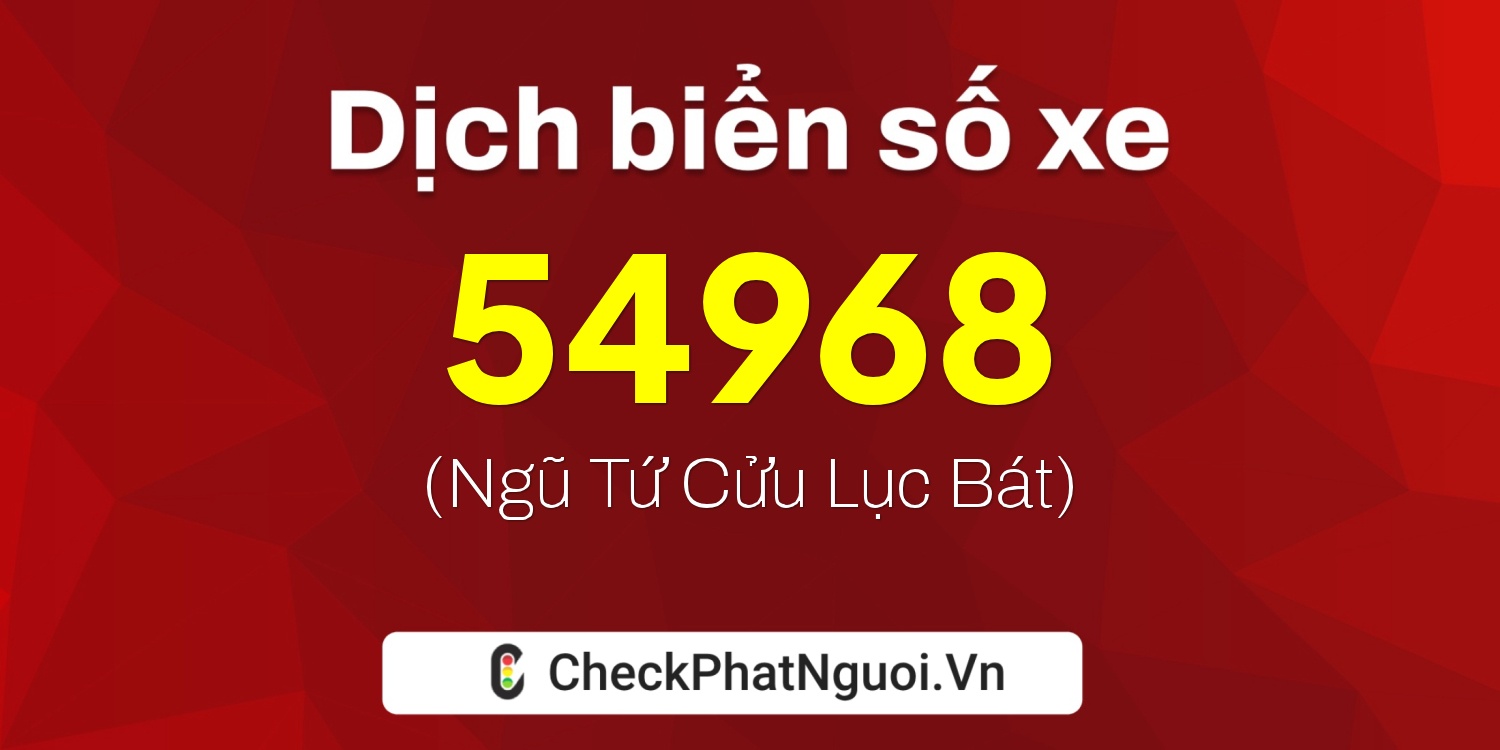 Dịch ý nghĩa <b>biển số xe 36B8-54968</b> tại website checkphatnguoi.vn
