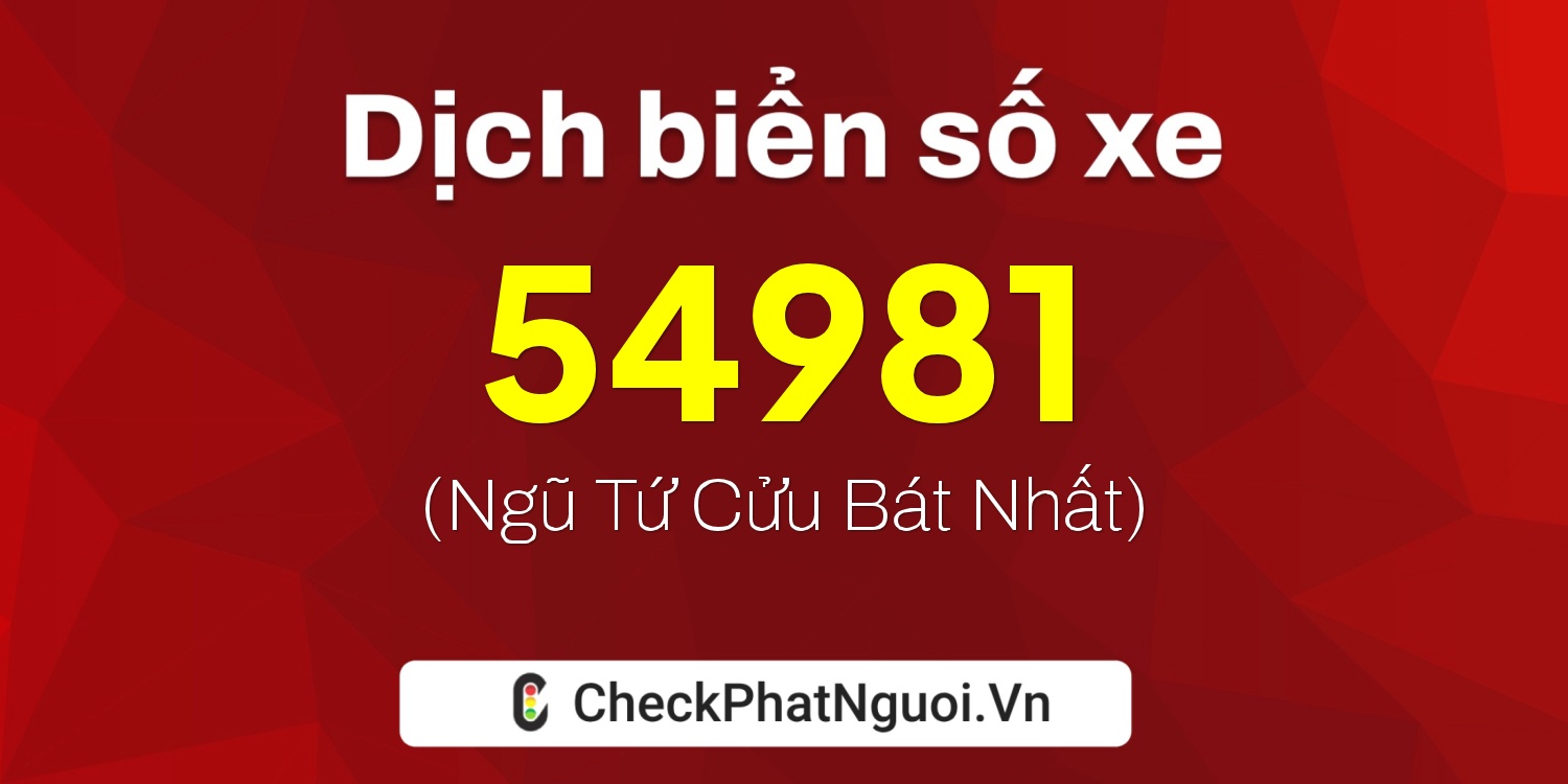 Dịch ý nghĩa <b>biển số xe 30H-54981</b> tại website checkphatnguoi.vn