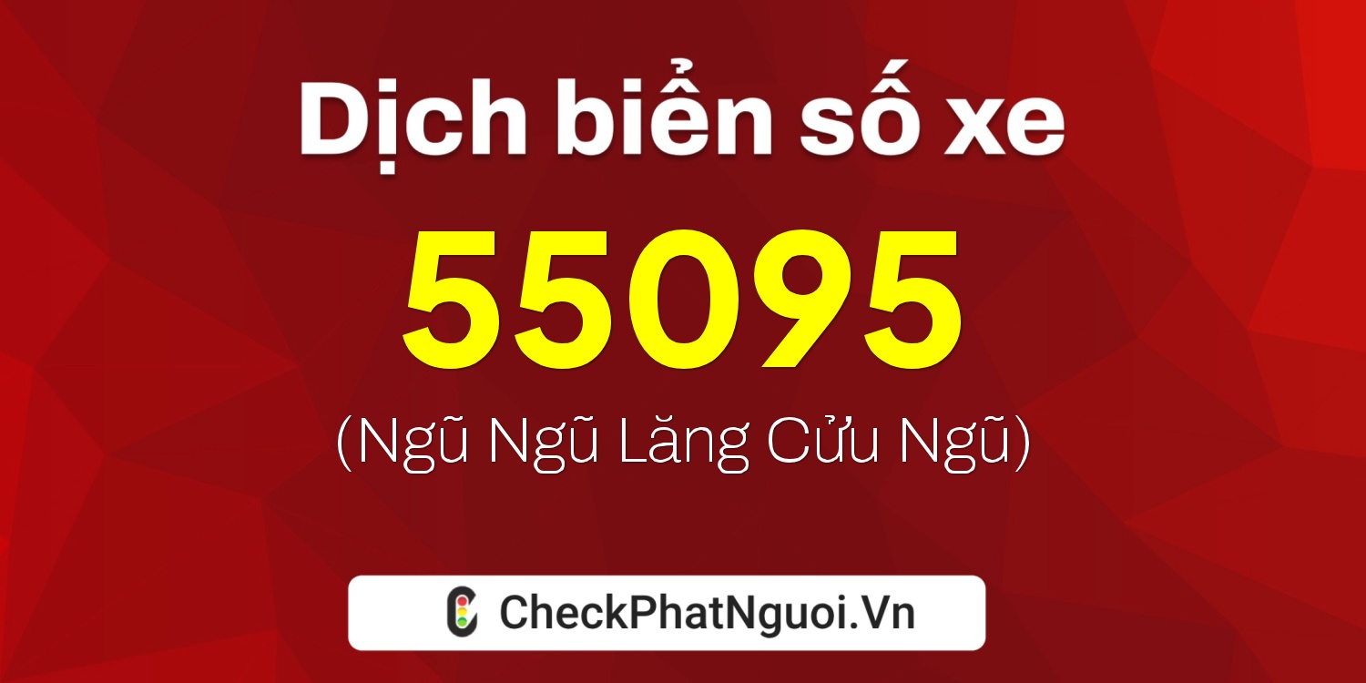 Dịch ý nghĩa <b>biển số xe 95F-55095</b> tại website checkphatnguoi.vn