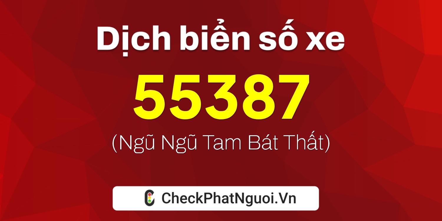 Dịch ý nghĩa <b>biển số xe 36A-55387</b> tại website checkphatnguoi.vn