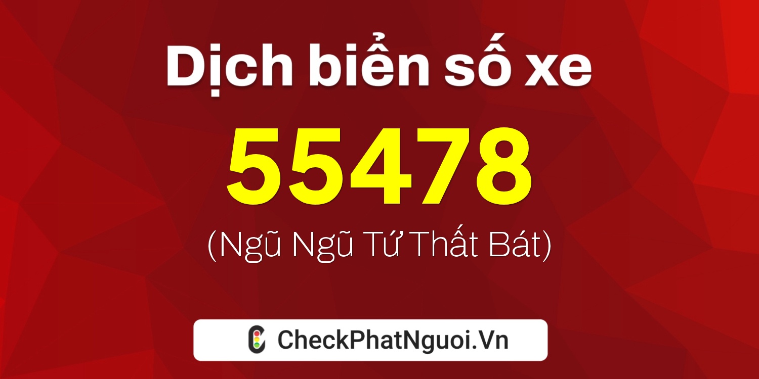 Dịch ý nghĩa <b>biển số xe 36A-55478</b> tại website checkphatnguoi.vn