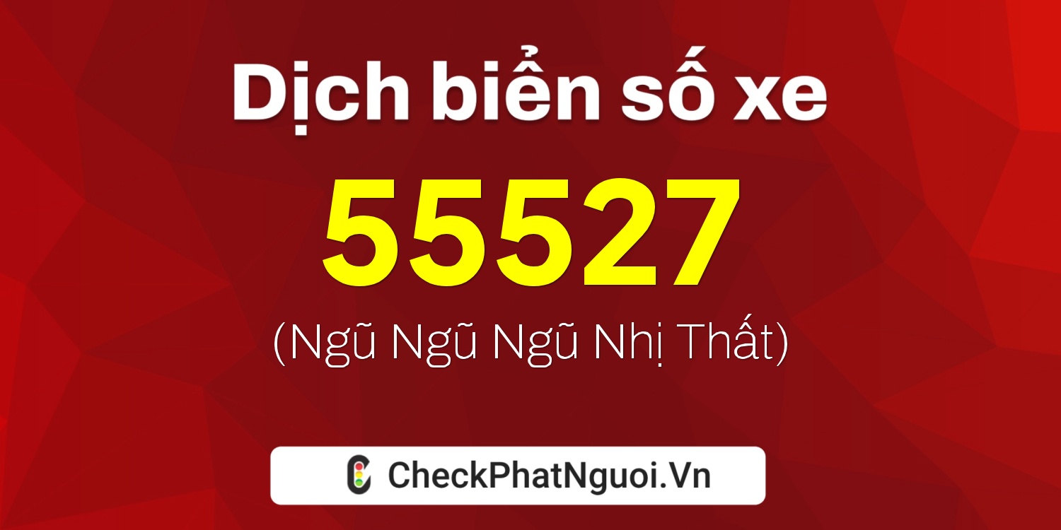 Dịch ý nghĩa <b>biển số xe 59L2-55527</b> tại website checkphatnguoi.vn