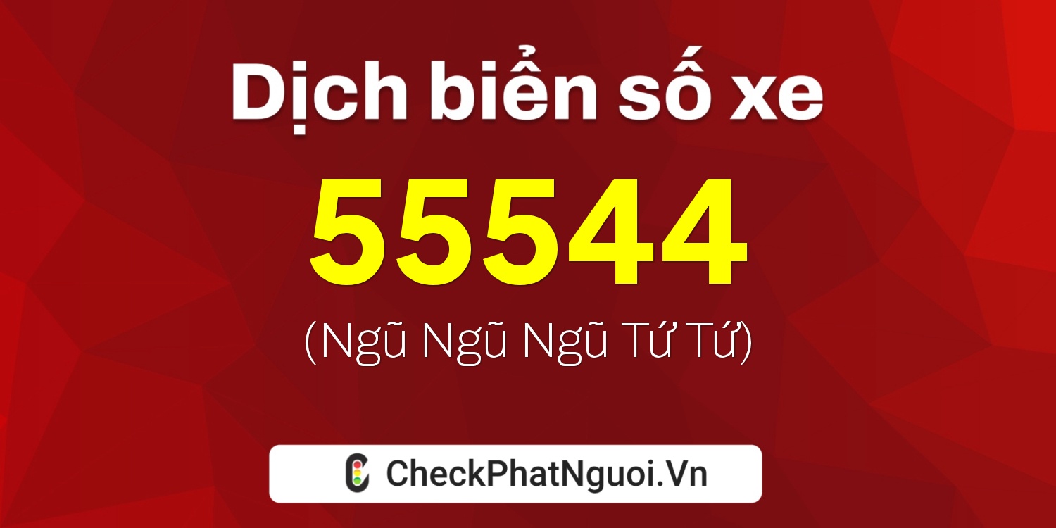 Dịch ý nghĩa <b>biển số xe 16L-55544</b> tại website checkphatnguoi.vn
