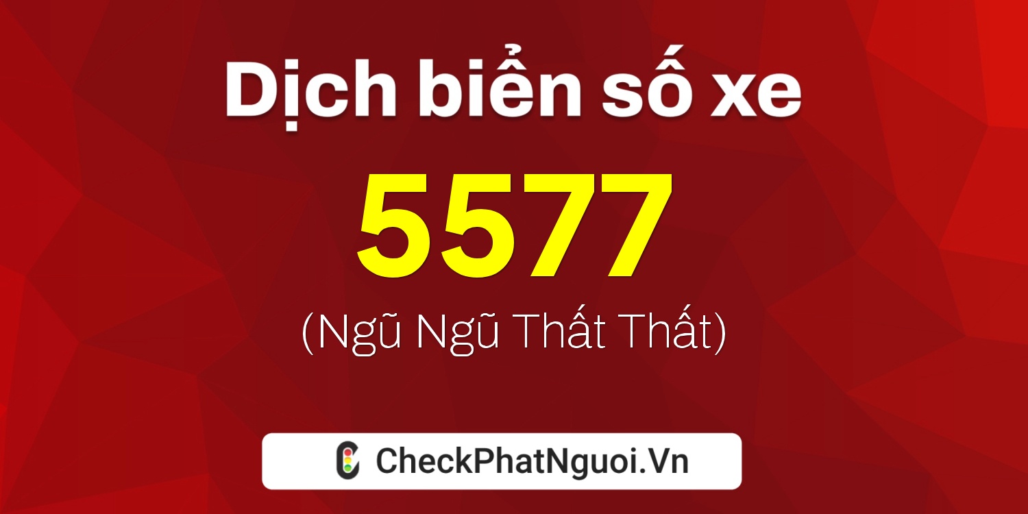 Dịch ý nghĩa <b>biển số xe 70K-5577</b> tại website checkphatnguoi.vn