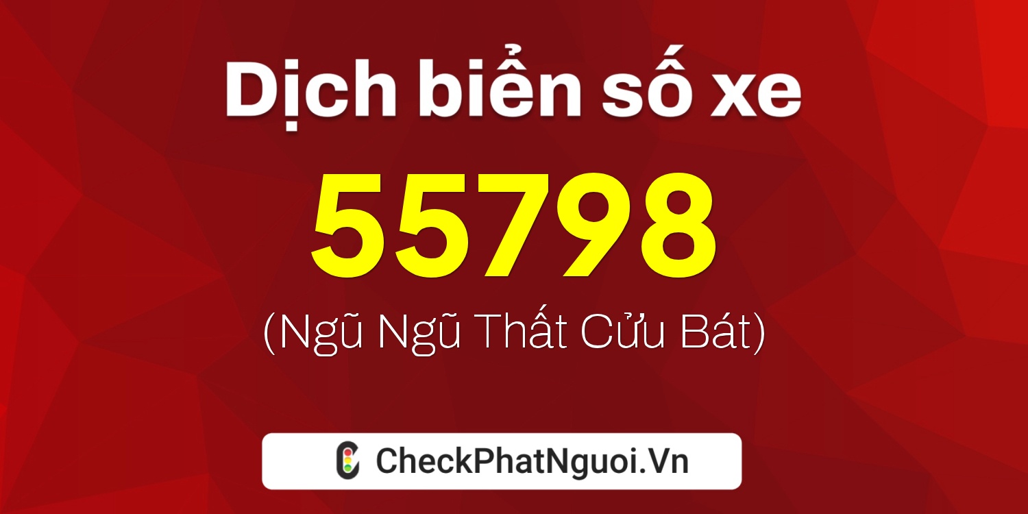 Dịch ý nghĩa <b>biển số xe 51K-55798</b> tại website checkphatnguoi.vn