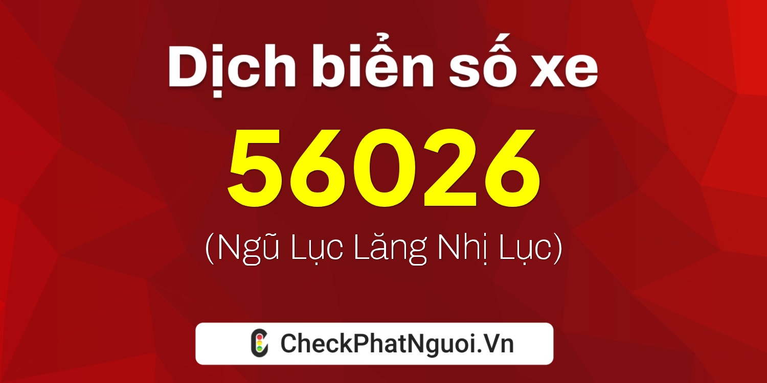 Dịch ý nghĩa <b>biển số xe 30H-56026</b> tại website checkphatnguoi.vn
