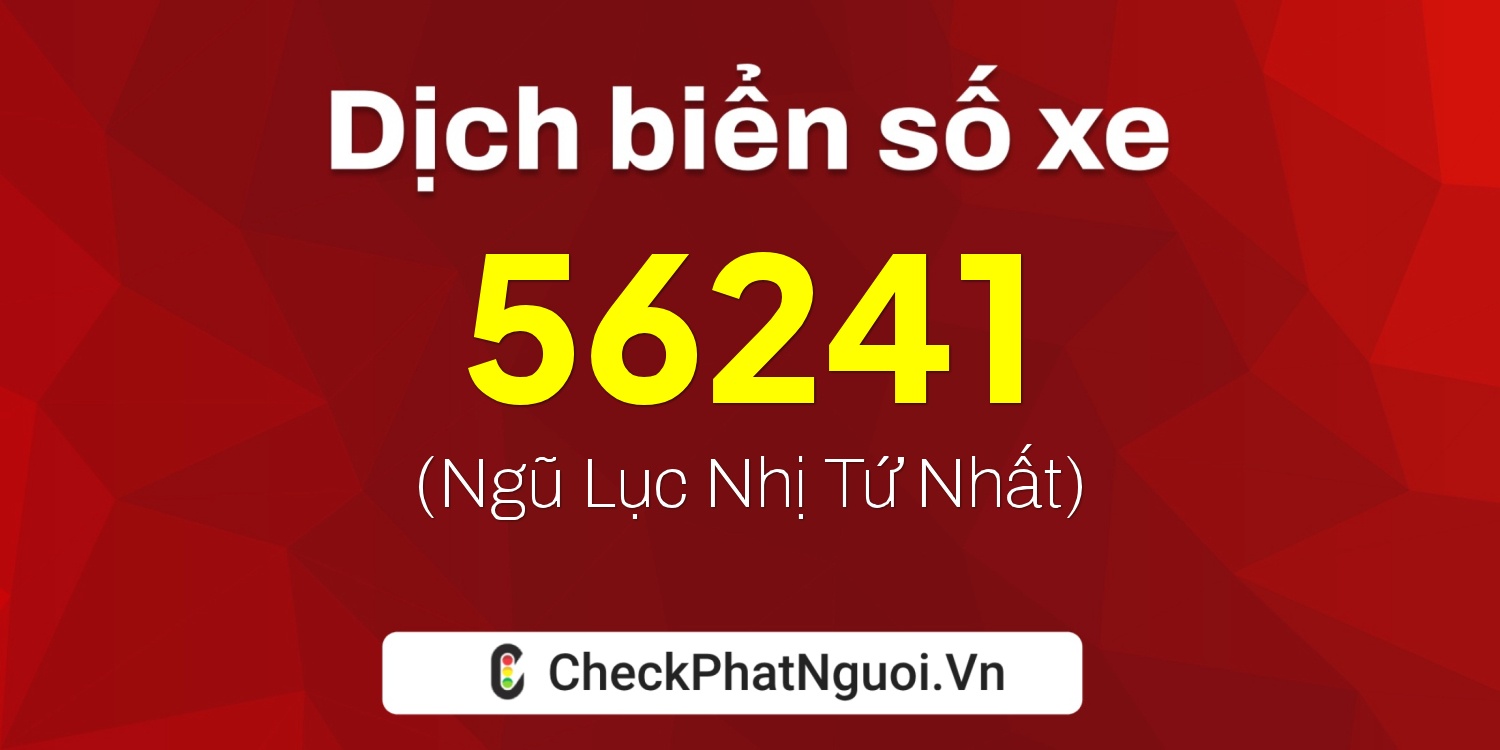 Dịch ý nghĩa <b>biển số xe 60K-56241</b> tại website checkphatnguoi.vn