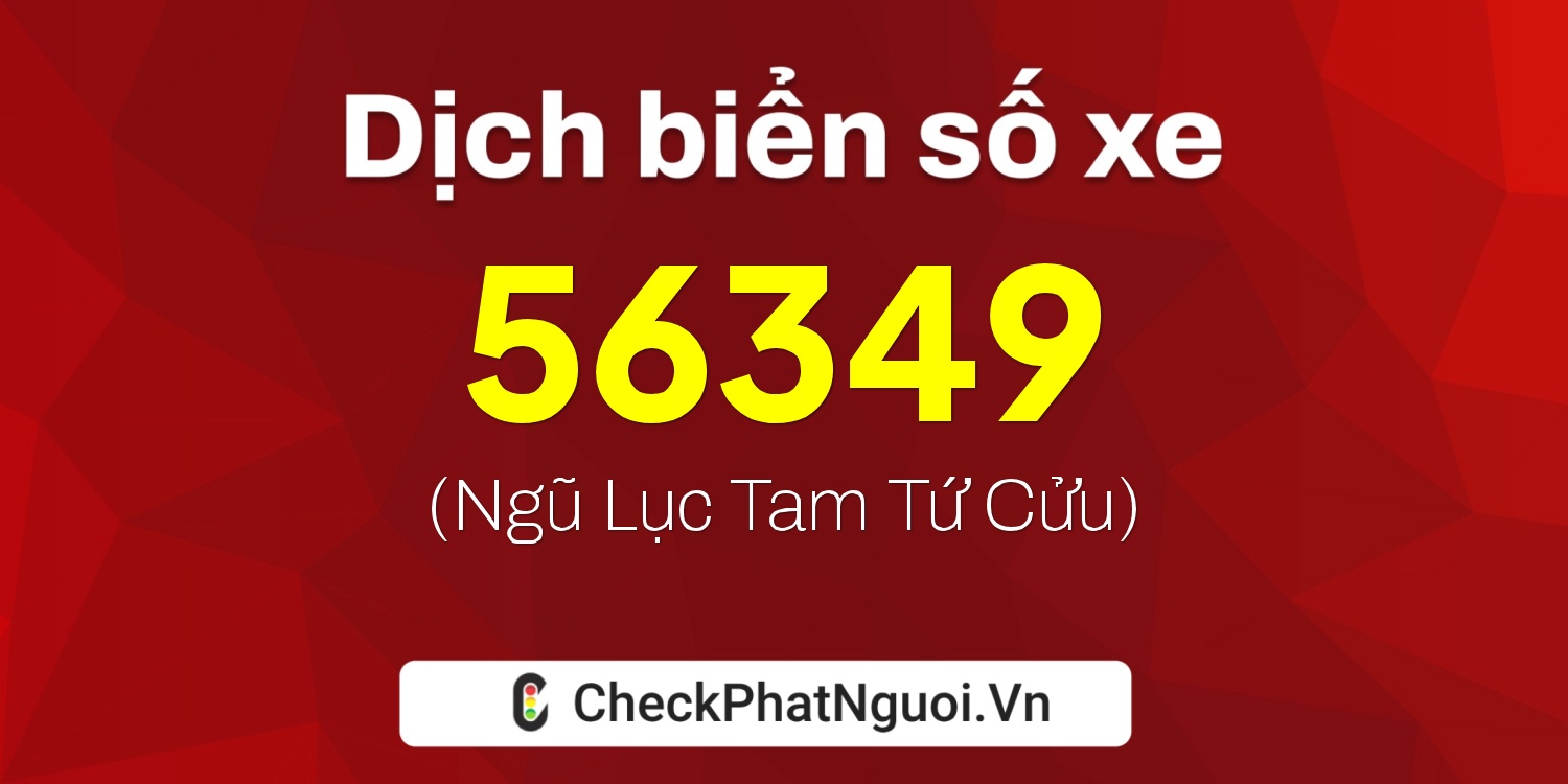 Dịch ý nghĩa <b>biển số xe 81AA-56349</b> tại website checkphatnguoi.vn