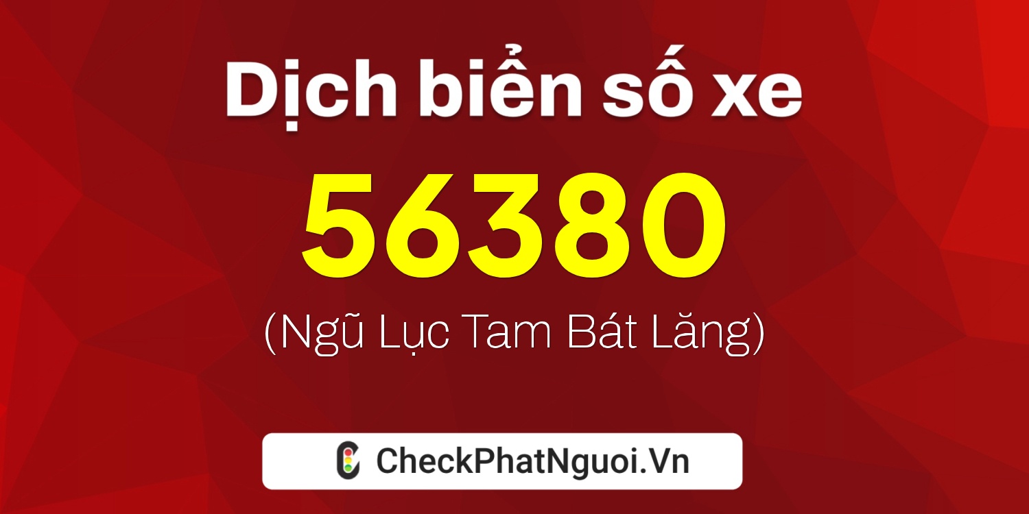 Dịch ý nghĩa <b>biển số xe 69N1-56380</b> tại website checkphatnguoi.vn