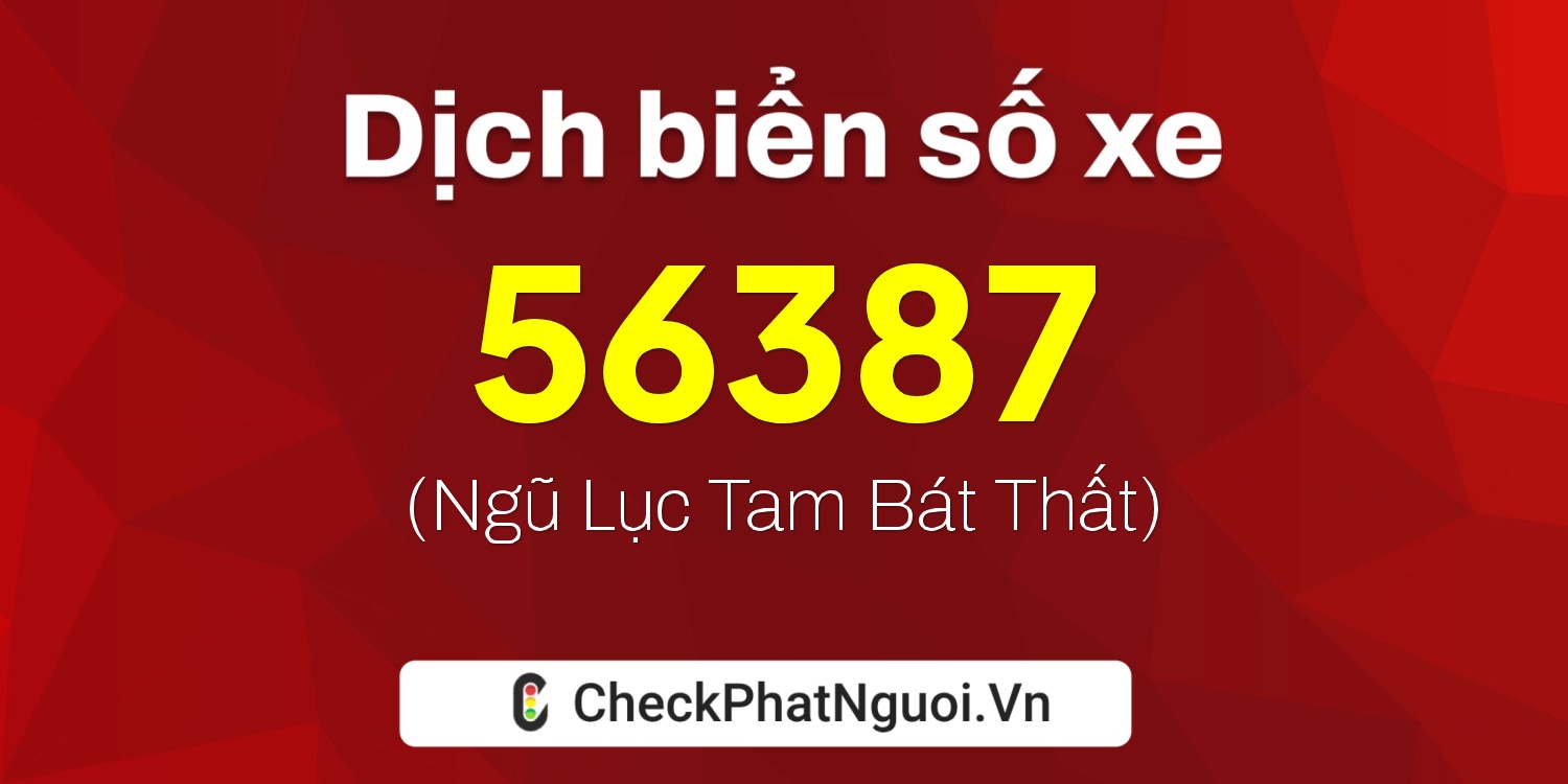 Dịch ý nghĩa <b>biển số xe 20AA-56387</b> tại website checkphatnguoi.vn