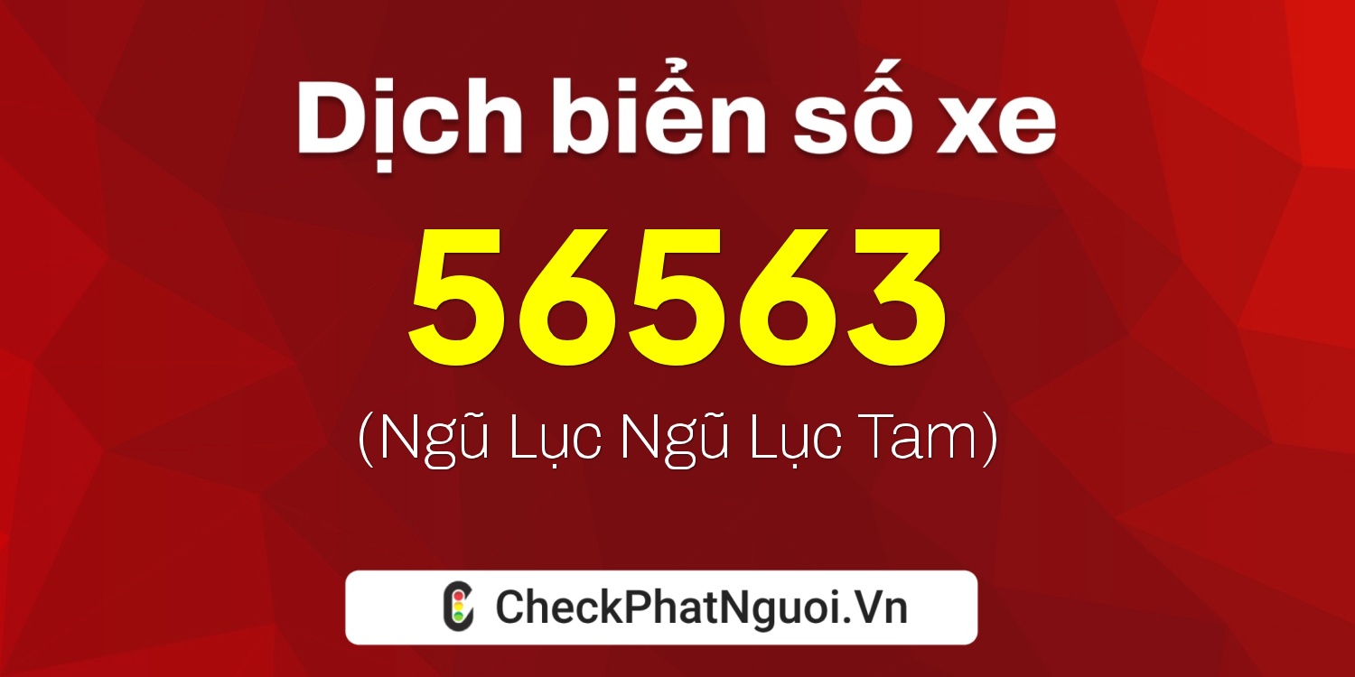 Dịch ý nghĩa <b>biển số xe 86B8-56563</b> tại website checkphatnguoi.vn