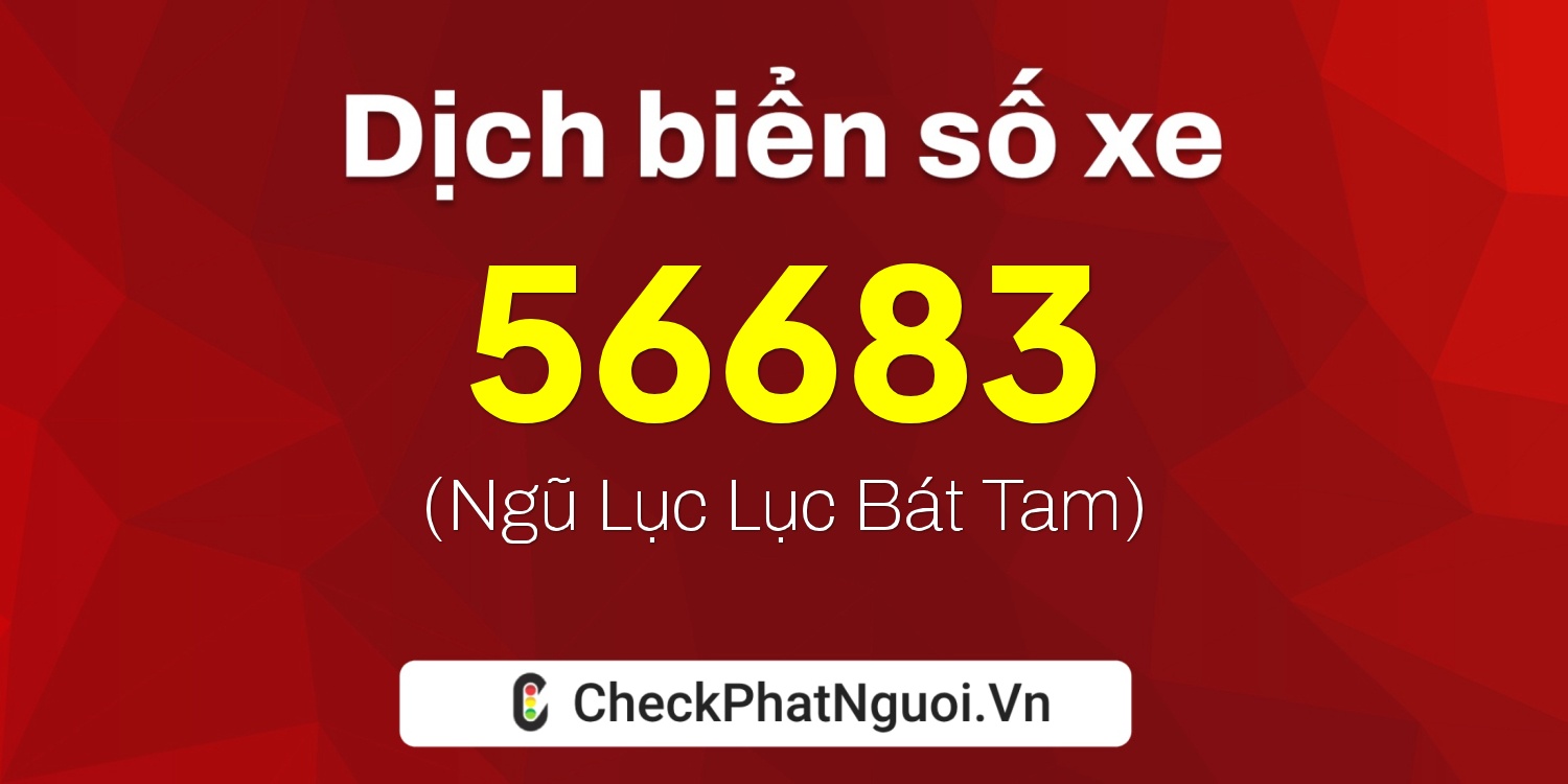 Dịch ý nghĩa <b>biển số xe 22B2-56683</b> tại website checkphatnguoi.vn