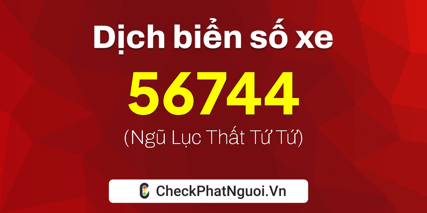 Dịch ý nghĩa <b>biển số xe 60K-56744</b> tại website checkphatnguoi.vn
