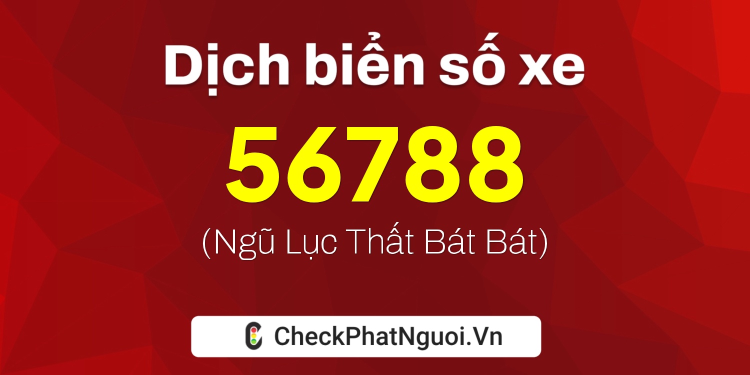 Dịch ý nghĩa <b>biển số xe 85B1-56788</b> tại website checkphatnguoi.vn