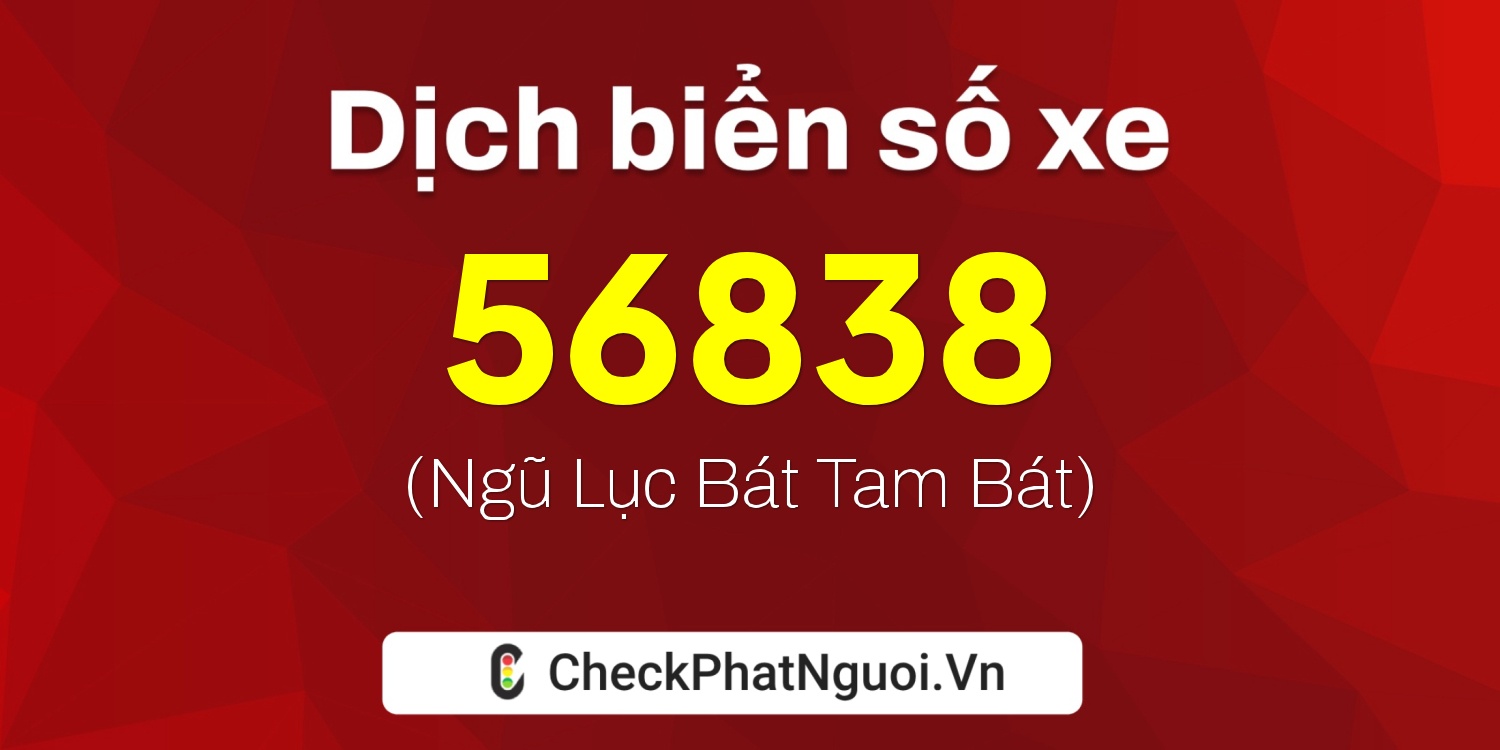Dịch ý nghĩa <b>biển số xe 88A-56838</b> tại website checkphatnguoi.vn