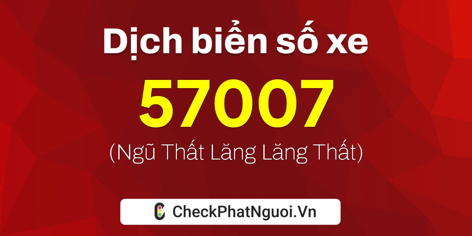 Dịch ý nghĩa <b>biển số xe 69F1-57007</b> tại website checkphatnguoi.vn