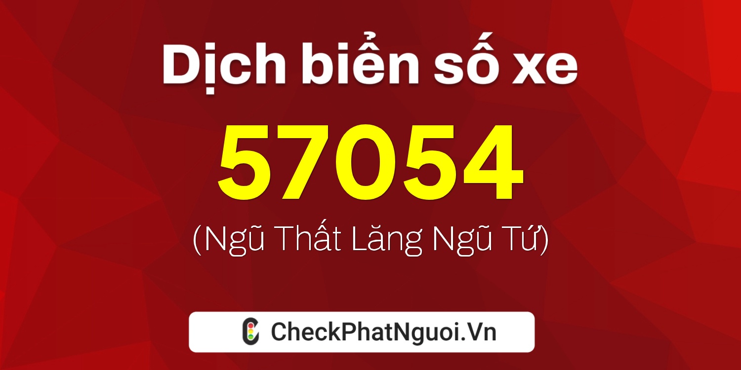 Dịch ý nghĩa <b>biển số xe 66C1-57054</b> tại website checkphatnguoi.vn